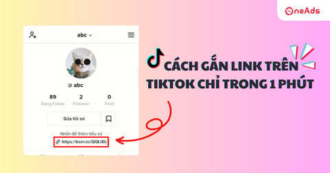 Hướng dẫn chi tiết từ A-Z cách gắn link trên TikTok chỉ trong 1 phút