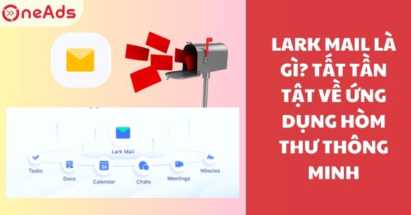 Lark Mail là gì? Tất tần tật về ứng dụng hòm thư thông minh