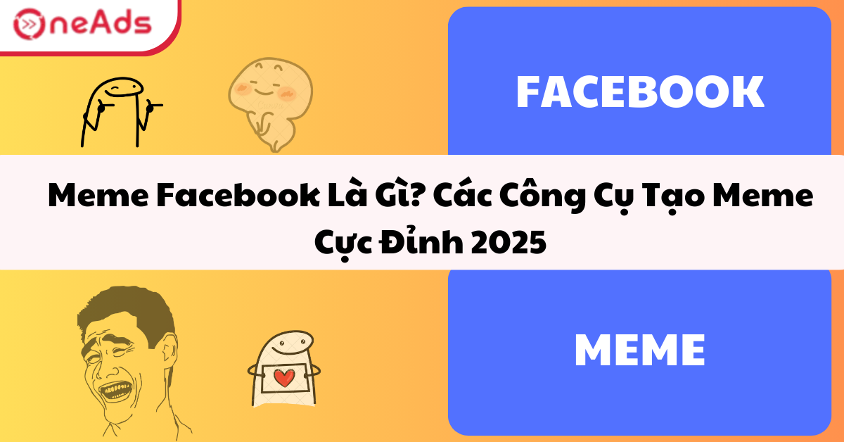 Meme Facebook Là Gì? Các Công Cụ Tạo Meme Cực Đỉnh 2025
