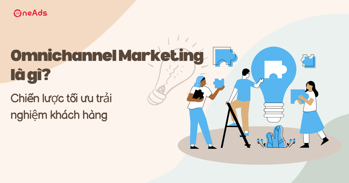 Omnichannel Marketing là gì? Chiến lược tối ưu trải nghiệm khách hàng