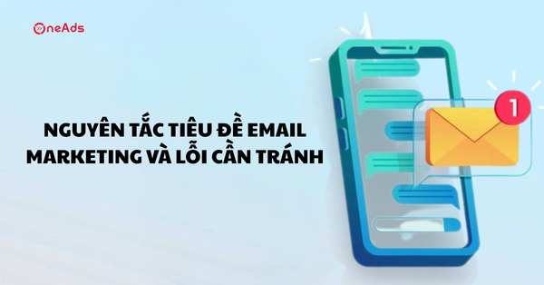 Nguyên tắc tiêu đề Email Marketing và lỗi cần tránh