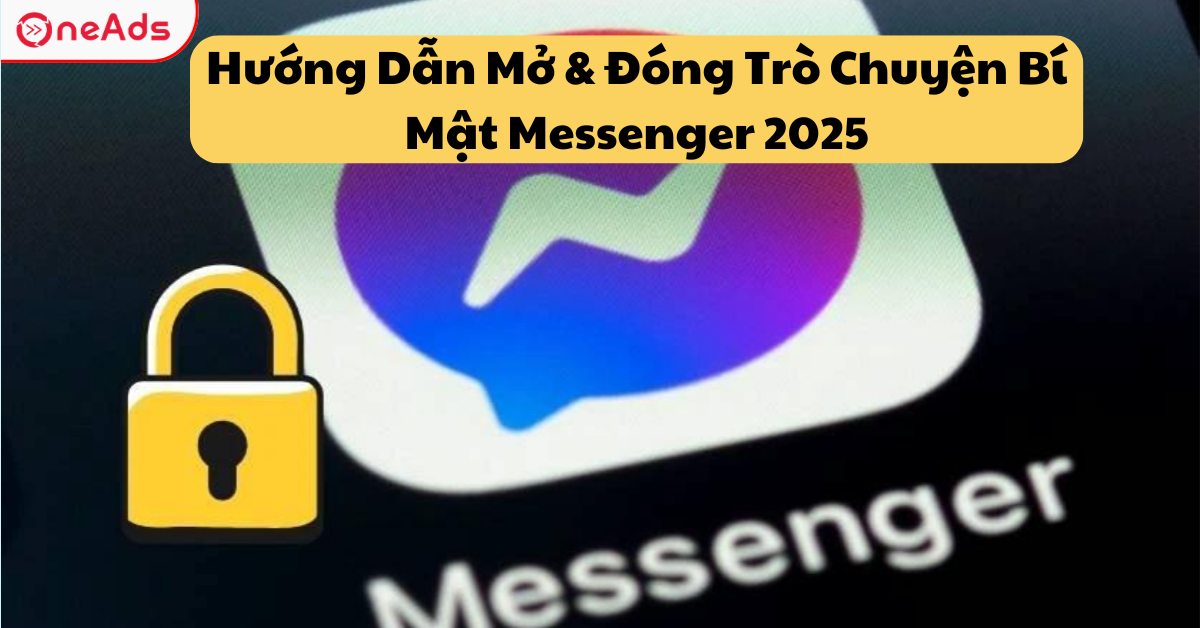 Hướng Dẫn Mở & Đóng Trò Chuyện Bí Mật Messenger 2025