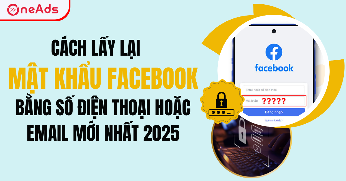 Cách Lấy Lại Mật Khẩu Facebook Bằng Số Điện Thoại Hoặc Email Mới Nhất 2025
