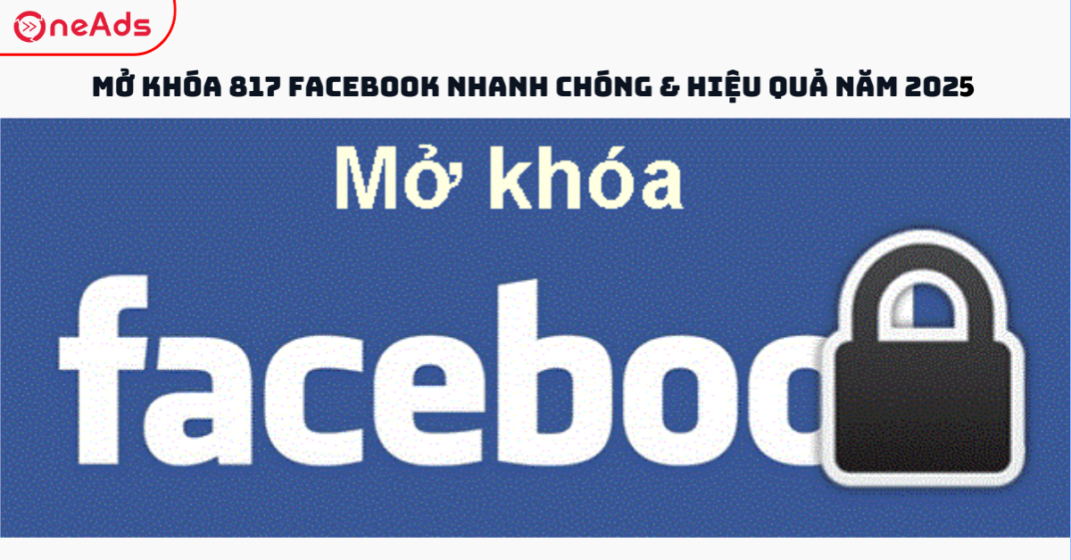 Mở Khóa 817 Facebook Nhanh Chóng & Hiệu Quả Năm 2025
