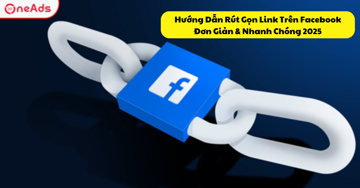 Hướng Dẫn Rút Gọn Link Trên Facebook Đơn Giản & Nhanh Chóng 2025