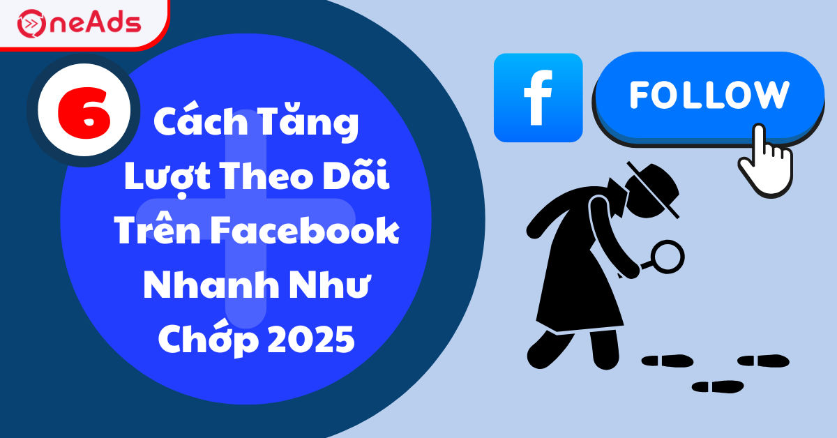 6 Cách Tăng Lượt Theo Dõi Trên Facebook Nhanh Như Chớp 2025