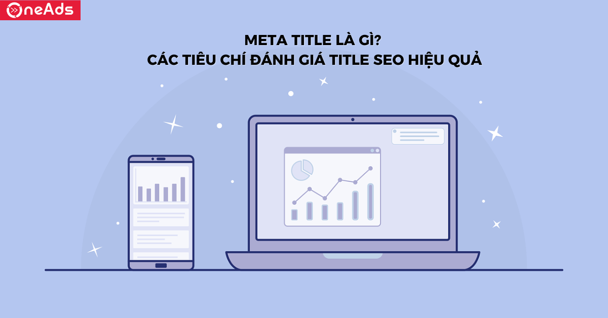 Meta Title là gì? Các tiêu chí đánh giá Title SEO hiệu quả