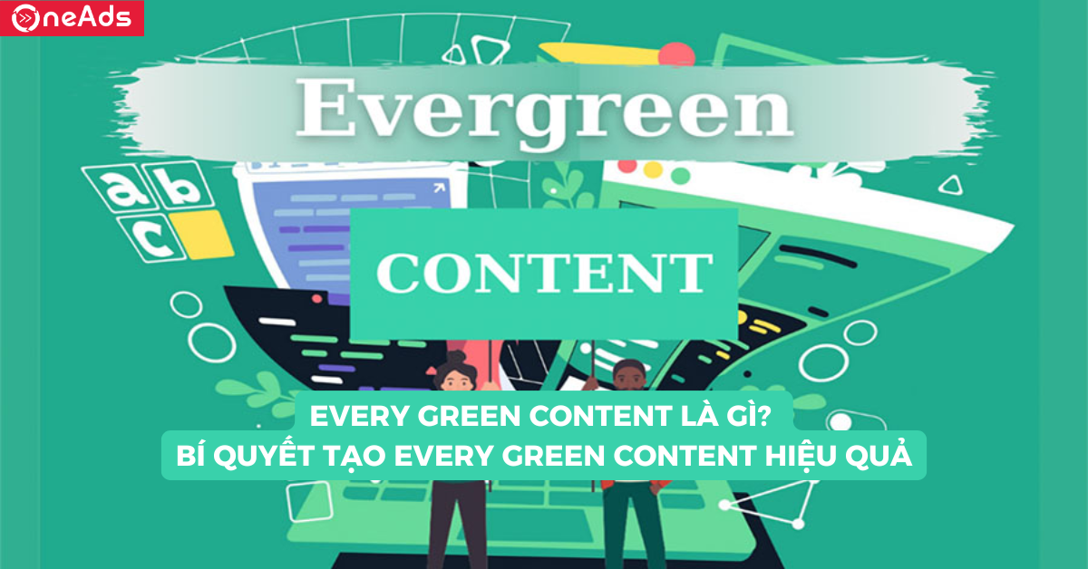 Every Green Content là gì? Bí quyết tạo Every Green Content hiệu quả