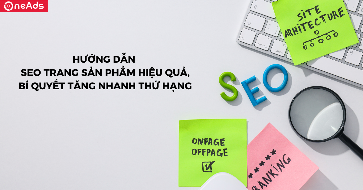 Hướng dẫn SEO trang sản phẩm hiệu quả, bí quyết tăng nhanh thứ hạng