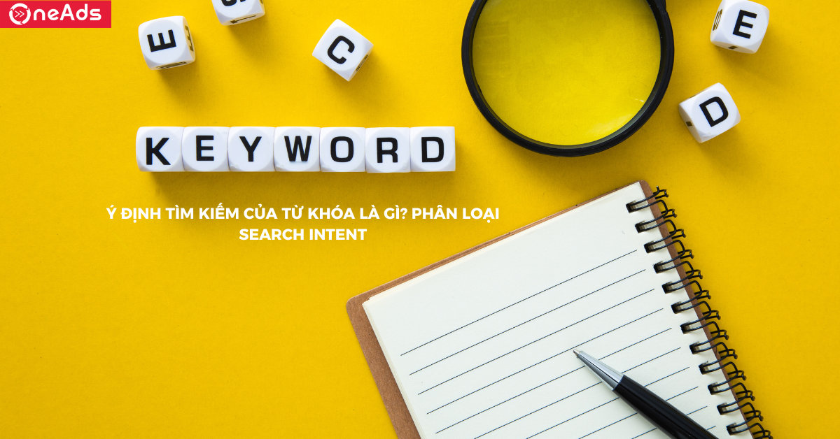 Ý định tìm kiếm của từ khóa là gì? Phân loại Search Intent