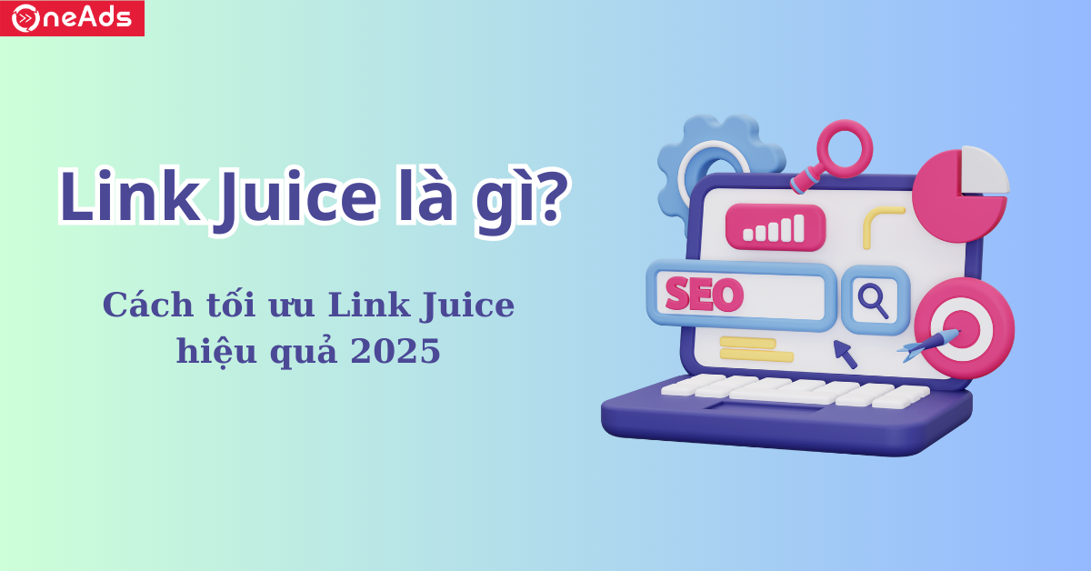 Link Juice là gì? Cách tối ưu Link Juice hiệu quả 2025