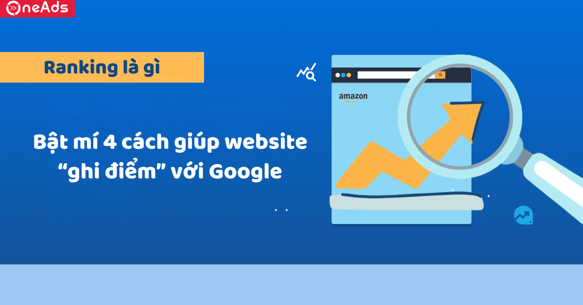 Ranking là gì? Bật mí 4 cách giúp website “ghi điểm” với Google