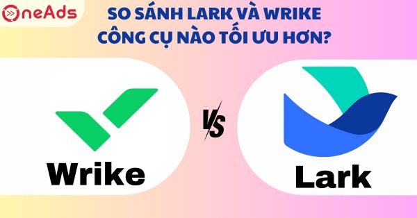 So sánh Lark và Wrike: Công cụ nào tối ưu hơn?