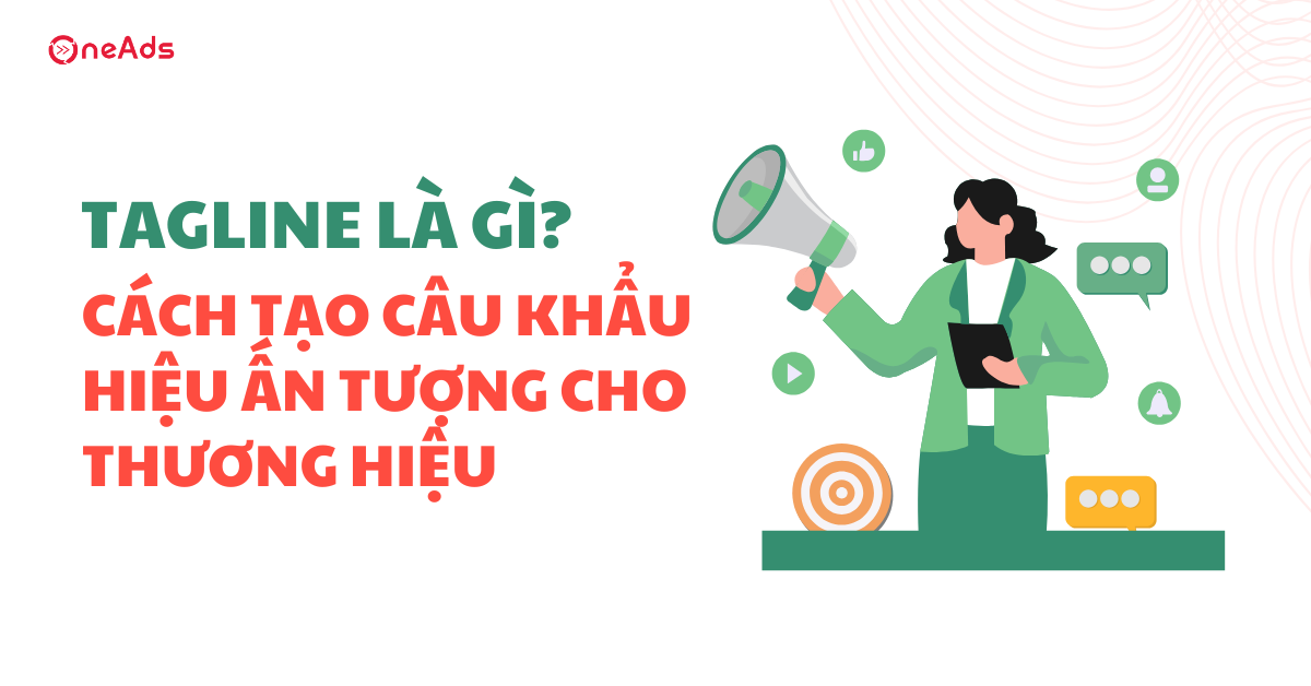 Tagline là gì? Cách tạo câu khẩu hiệu ấn tượng cho thương hiệu