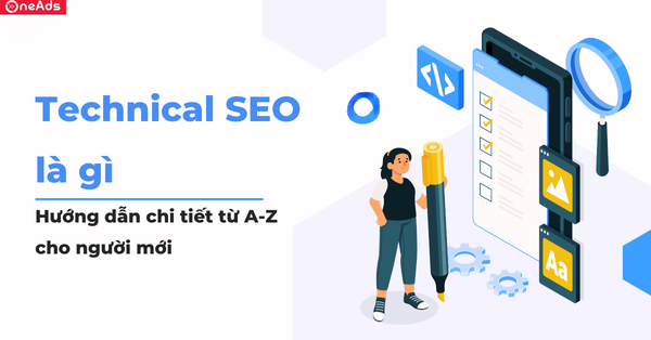 Technical SEO là gì? Hướng dẫn chi tiết từ A-Z cho người mới