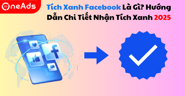 Tích Xanh Facebook Là Gì? Hướng Dẫn Chi Tiết Nhận Tích Xanh 2025