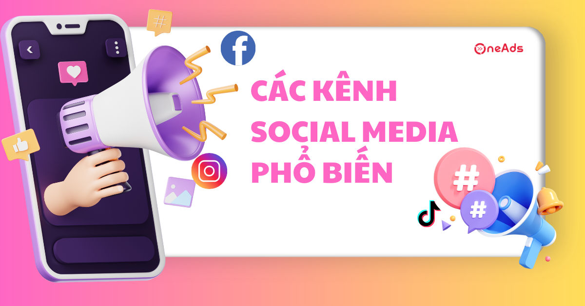 Tổng hợp các kênh Social Media phổ biến và cách khai thác hiệu quả