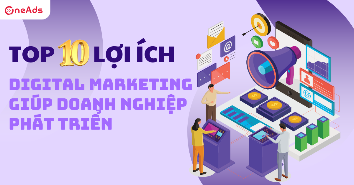 Top 10 lợi ích của Digital Marketing giúp doanh nghiệp phát triển