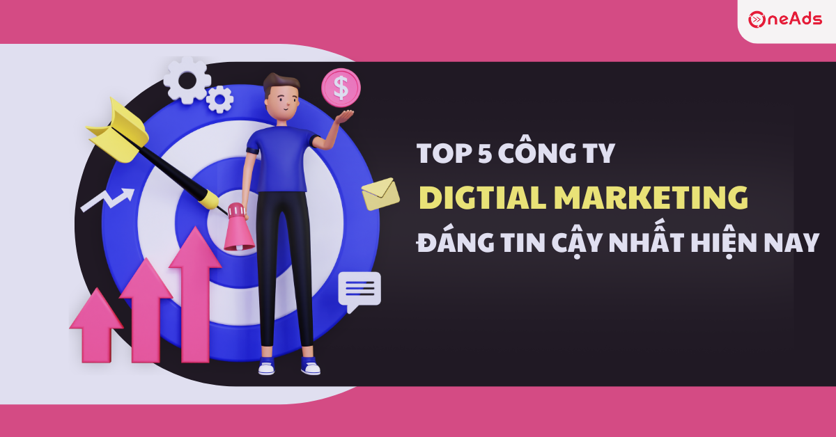 Top 5 công ty Digital Marketing đáng tin cậy nhất hiện nay