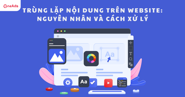 Trùng lặp nội dung trên Website: Nguyên nhân và cách xử lý