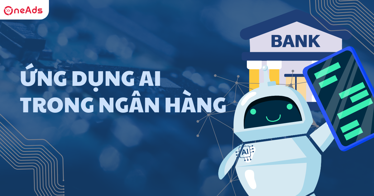 Ứng dụng AI trong ngân hàng: Cách mạng công nghệ tài chính