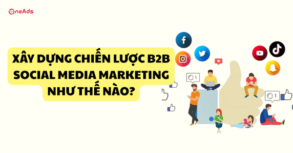 Xây dựng chiến lược B2B Social Media Marketing như thế nào?