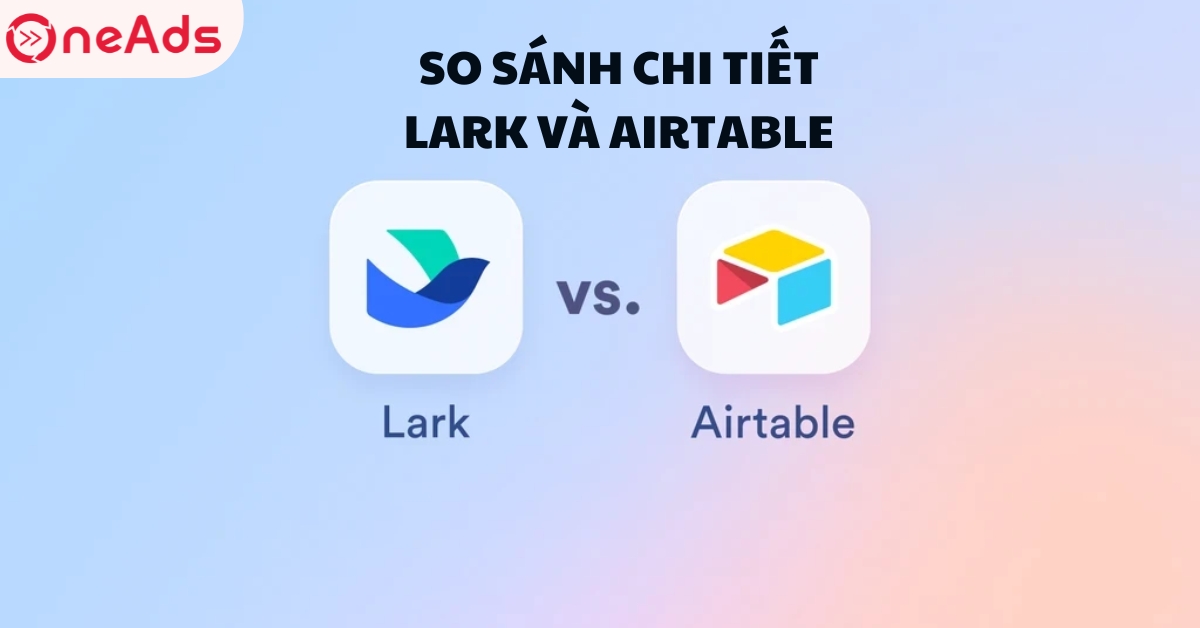So sánh chi tiết Lark và Airtable
