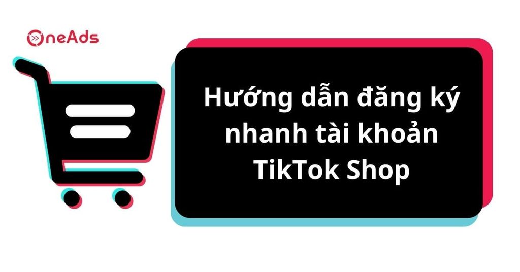 Hướng dẫn đăng ký TikTok Shop