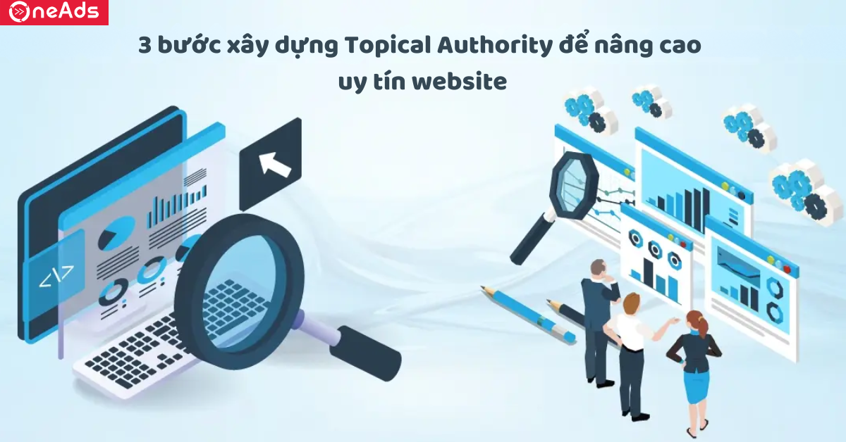 3 bước xây dựng Topical Authority để nâng cao  uy tín website
