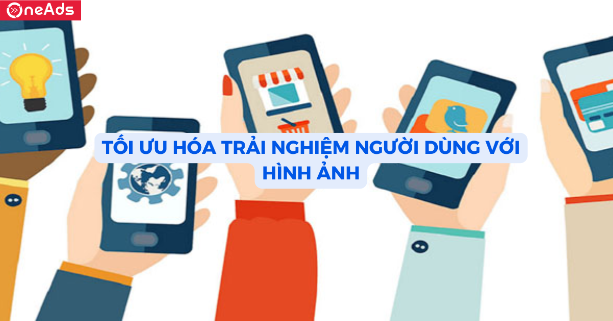 Tối ưu hóa trải nghiệm người dùng với hình ảnh