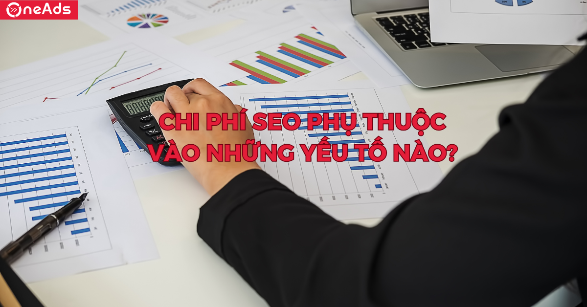 Chi phí SEO phụ thuộc vào những yếu tố nào?