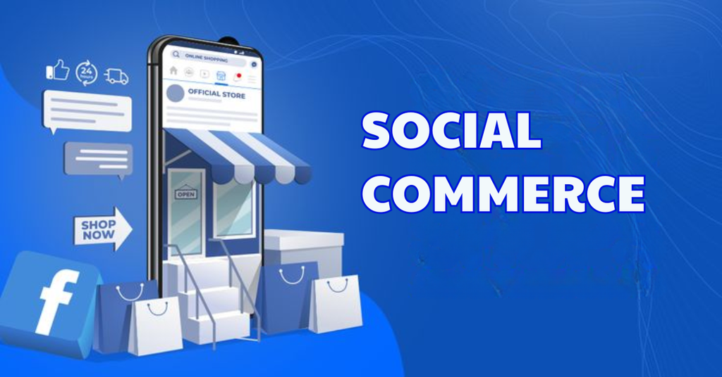Những xu hướng Social Media nổi bật hiện nay - Mua sắm trực tiếp trên mạng xã hội (Social Commerce)