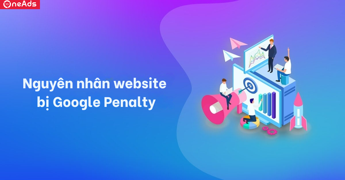 Nguyên nhân website bị Google Penalty