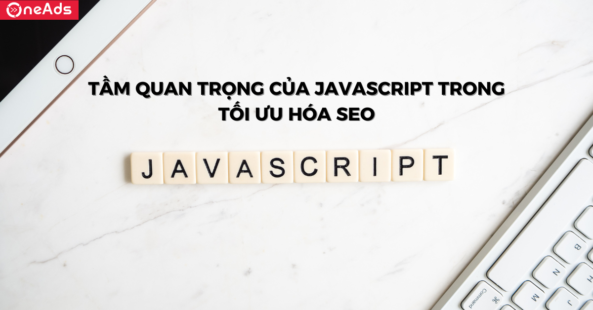 Tầm quan trọng của JavaScript trong tối ưu hóa SEO
