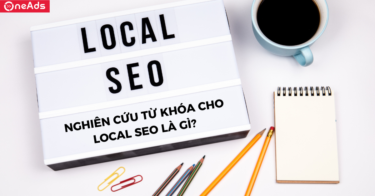 Nghiên cứu từ khóa cho Local SEO là gì?