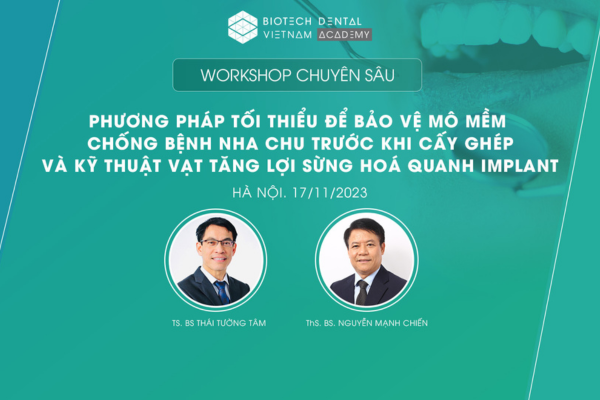Workshop Tháng 11: Phương pháp tối thiểu để bảo vệ mô mềm chống bệnh nha chu trước khi cấy ghép và kỹ thuật vạt tăng lợi sừng hóa quanh implant