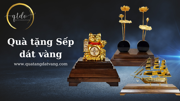 Quà Tặng Sếp - Tạo Ấn Tượng Với Quà Tặng Dát Vàng Cao Cấp