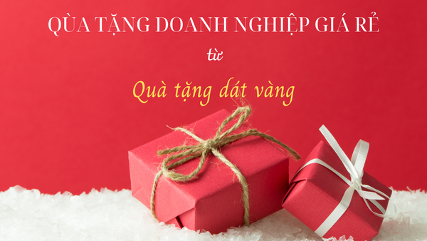 Quà Tặng Doanh Nghiệp Giá Rẻ và Sự Thật Về Quà Tặng Dát Vàng 24K