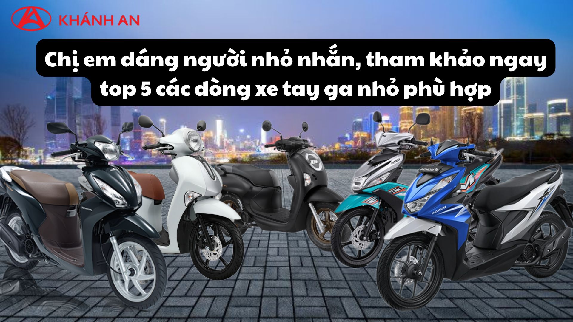 Chị em dáng người nhỏ nhắn, tham khảo ngay top 5 các dòng xe tay ga nhỏ phù hợp