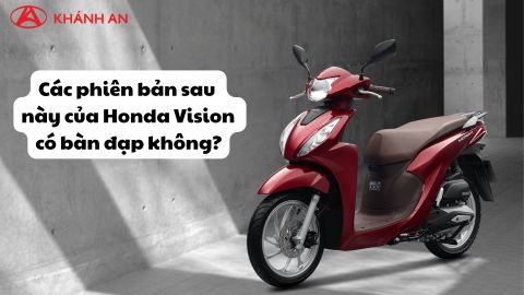 Các phiên bản sau này của Honda Vision có bàn đạp không?