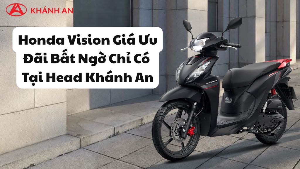 Honda Vision Giá Ưu Đãi Bất Ngờ Chỉ Có Tại Head Khánh An