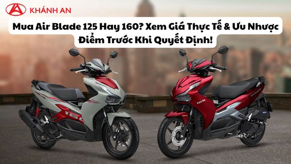 Mua Air Blade 125 Hay 160? Xem Giá Thực Tế & Ưu Nhược Điểm Trước Khi Quyết Định!