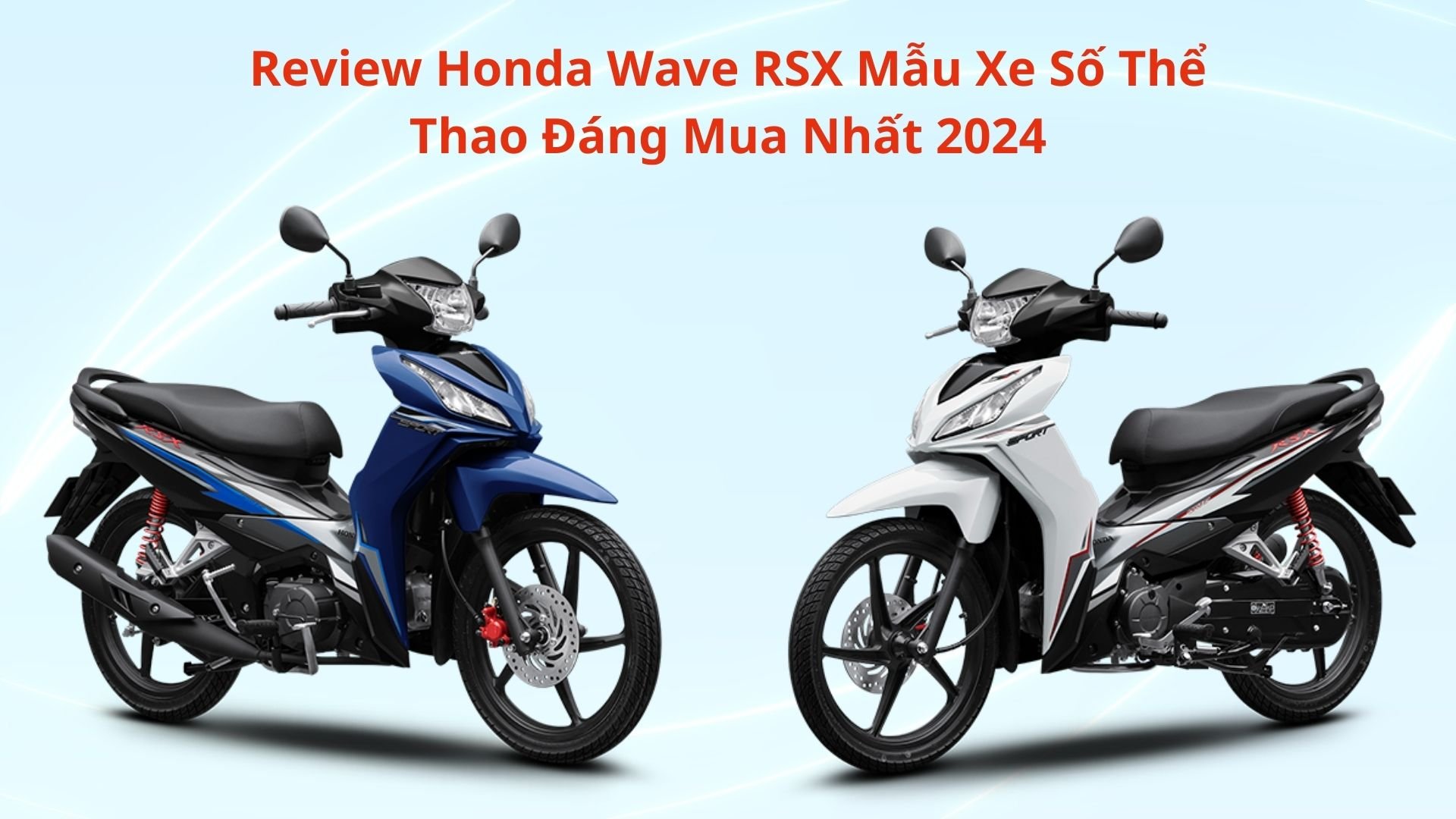 Review Honda Wave RSX Mẫu Xe Số Thể Thao Đáng Mua Nhất 2024