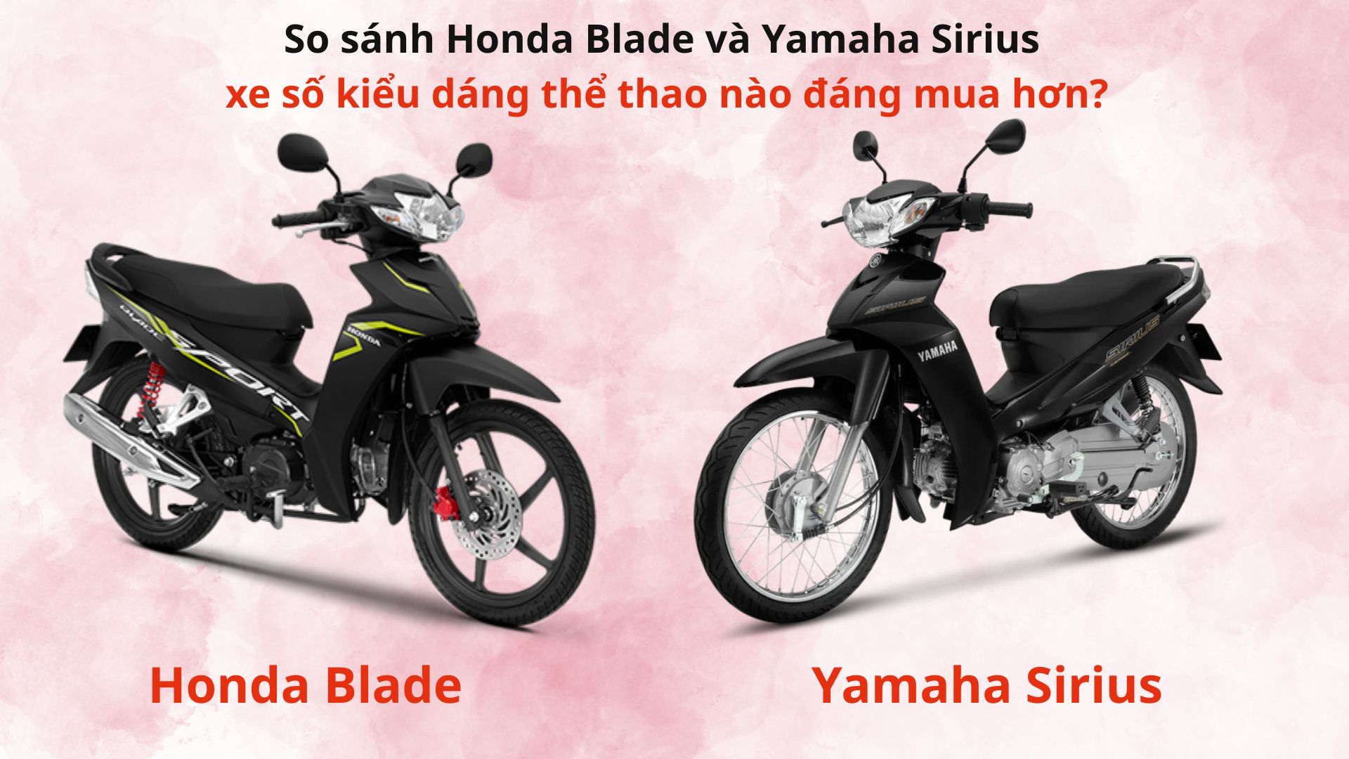 So sánh Honda Blade và Yamaha Sirius xe số kiểu dáng thể thao nào đáng mua hơn?