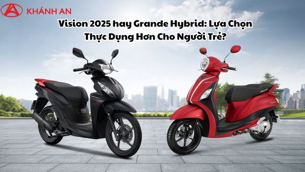 Vision 2025 hay Grande Hybrid: Lựa Chọn Thực Dụng Hơn Cho Người Trẻ?