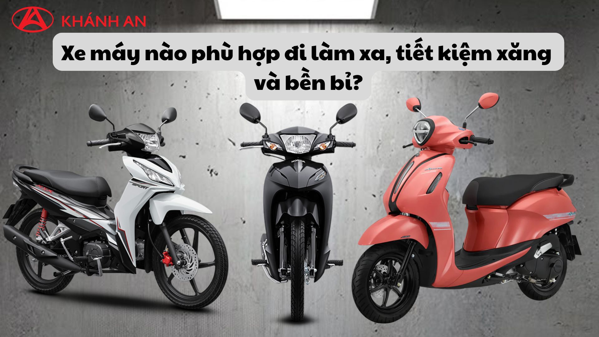 Xe máy nào phù hợp đi làm xa, tiết kiệm xăng và bền bỉ?