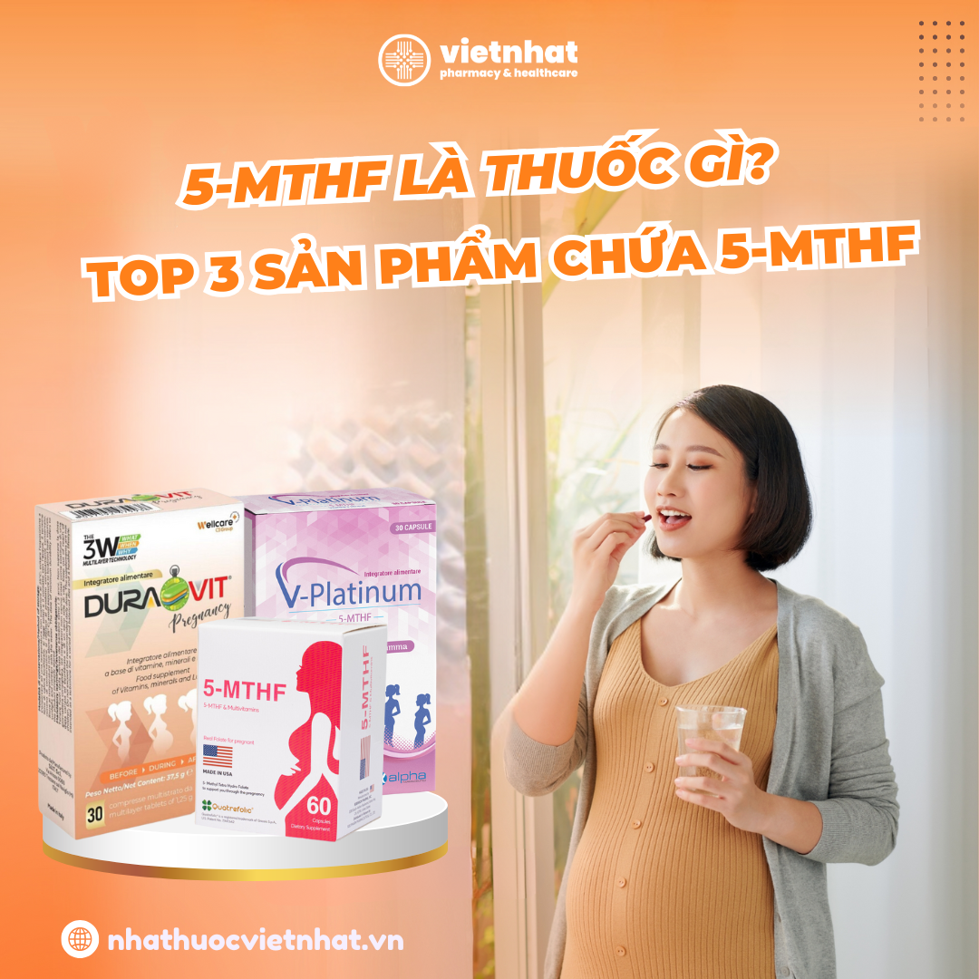 5-MTHF là thuốc gì? Top 3 sản phẩm chứa 5-MTHF trên thị trường 2025