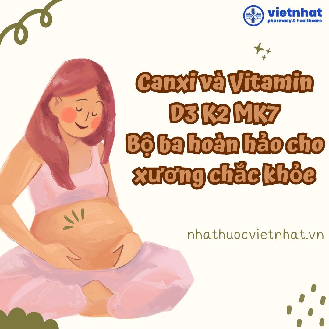 Canxi và Vitamin D3 K2 MK7: Bộ ba hoàn hảo cho xương chắc khỏe