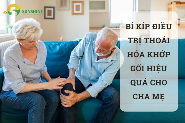 Những Bí Kíp Điều Trị Thoái Hóa Khớp Gối Hiệu Quả Cho Cha Mẹ Già