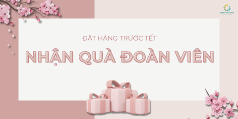 ĐẶT HÀNG TRƯỚC TẾT - NHẬN QUÀ ĐOÀN VIÊN